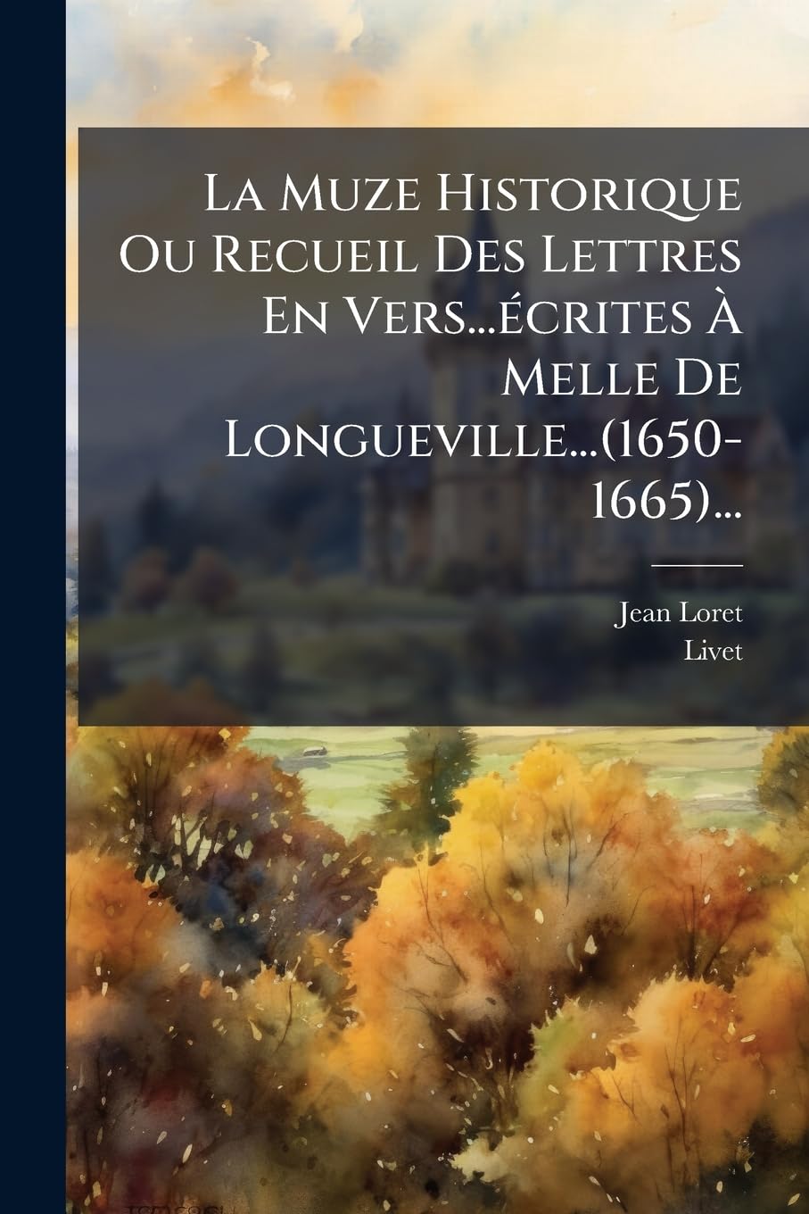 La Muze Historique Ou Recueil Des Lettres En Vers...Ecrites a Melle de Longueville...(1650-1665)... book