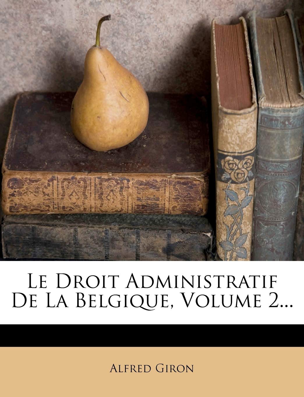 Le Droit Administratif de La Belgique, Volume 2... book