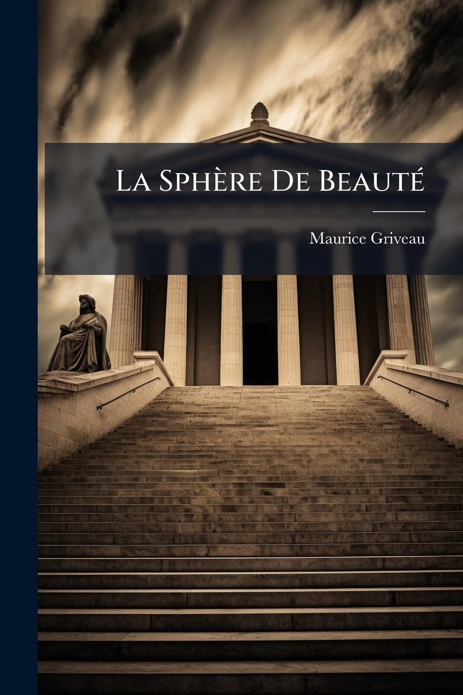 La Sphere de Beaute: Lois D'Evolution, de Rythme Et D'Harmonie Dans Les Phenomenes Esthetiques... book