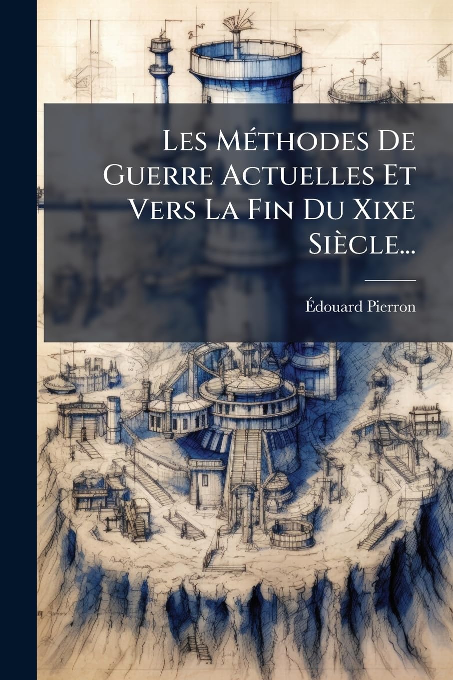 Les Méthodes De Guerre Actuelles Et Vers La Fin Du Xixe Siècle... book