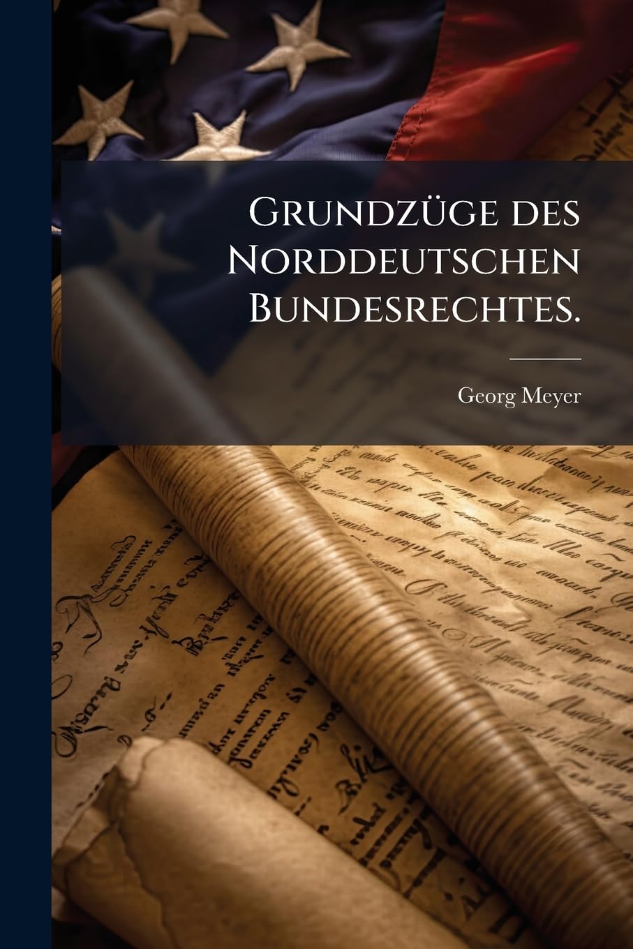 Grundzuge Des Norddeutschen Bundesrechtes... Politics & History