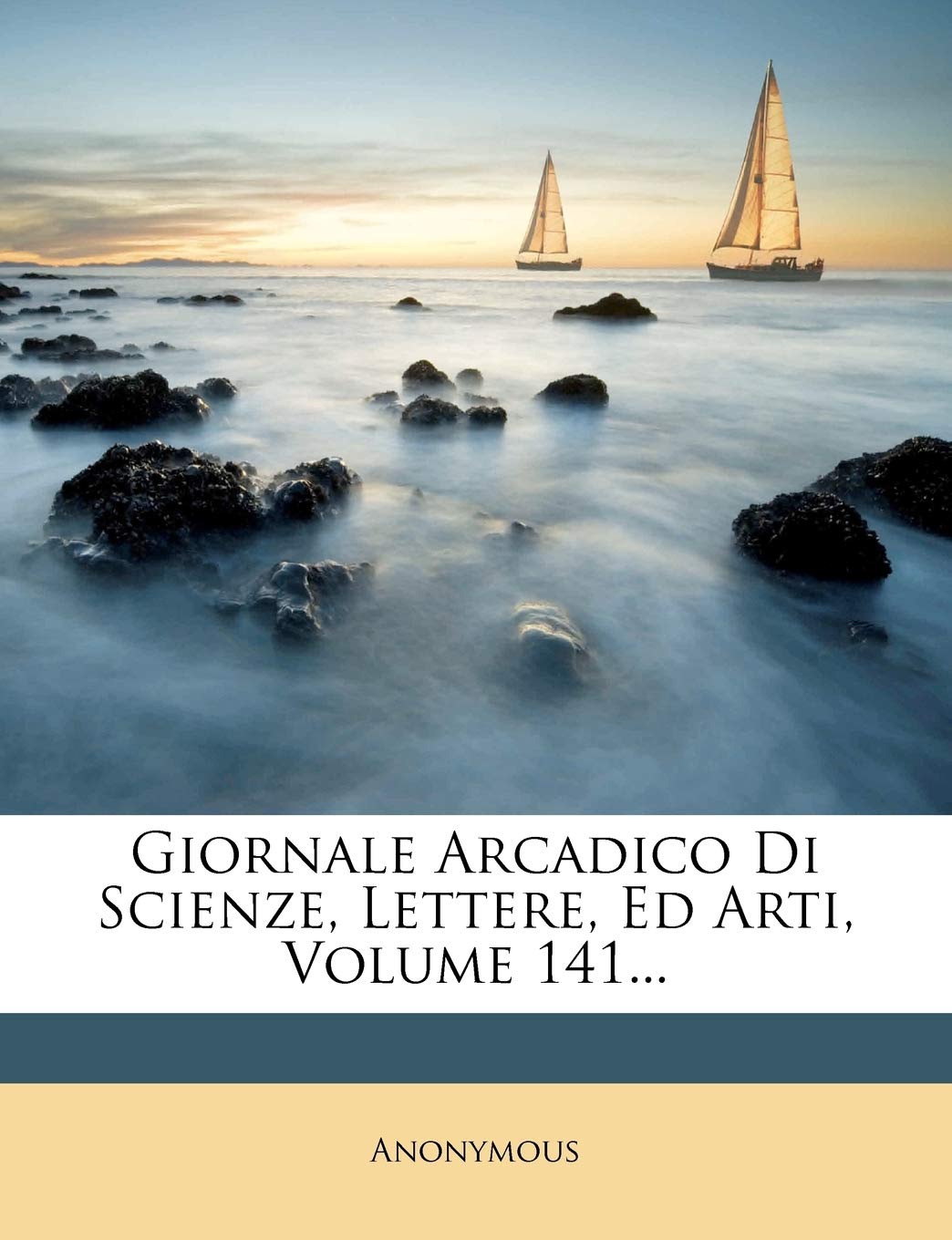 Giornale Arcadico Di Scienze, Lettere, Ed Arti, Volume 141... Politics & History
