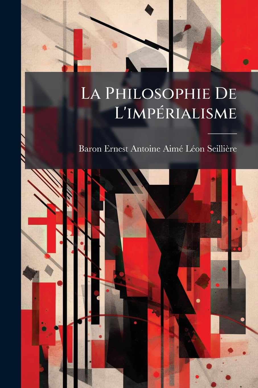 La Philosophie De L'impérialisme: Le Mal Romantique Essai Sur L'impérialisme Irrationnel... book