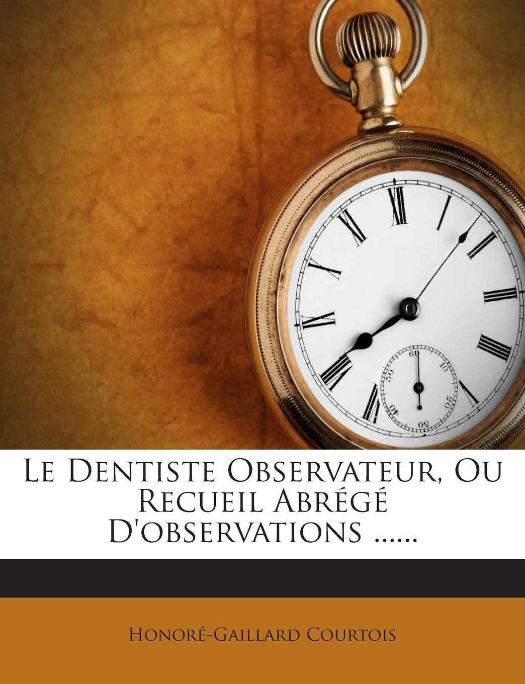 Le Dentiste Observateur, Ou Recueil Abrégé d'Observations ...... book