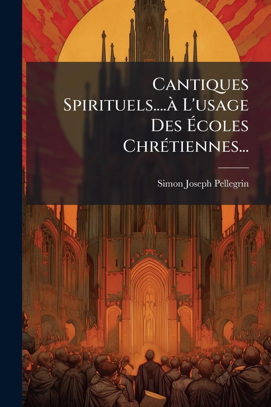Cantiques Spirituels....à L'usage Des Écoles Chrétiennes... book