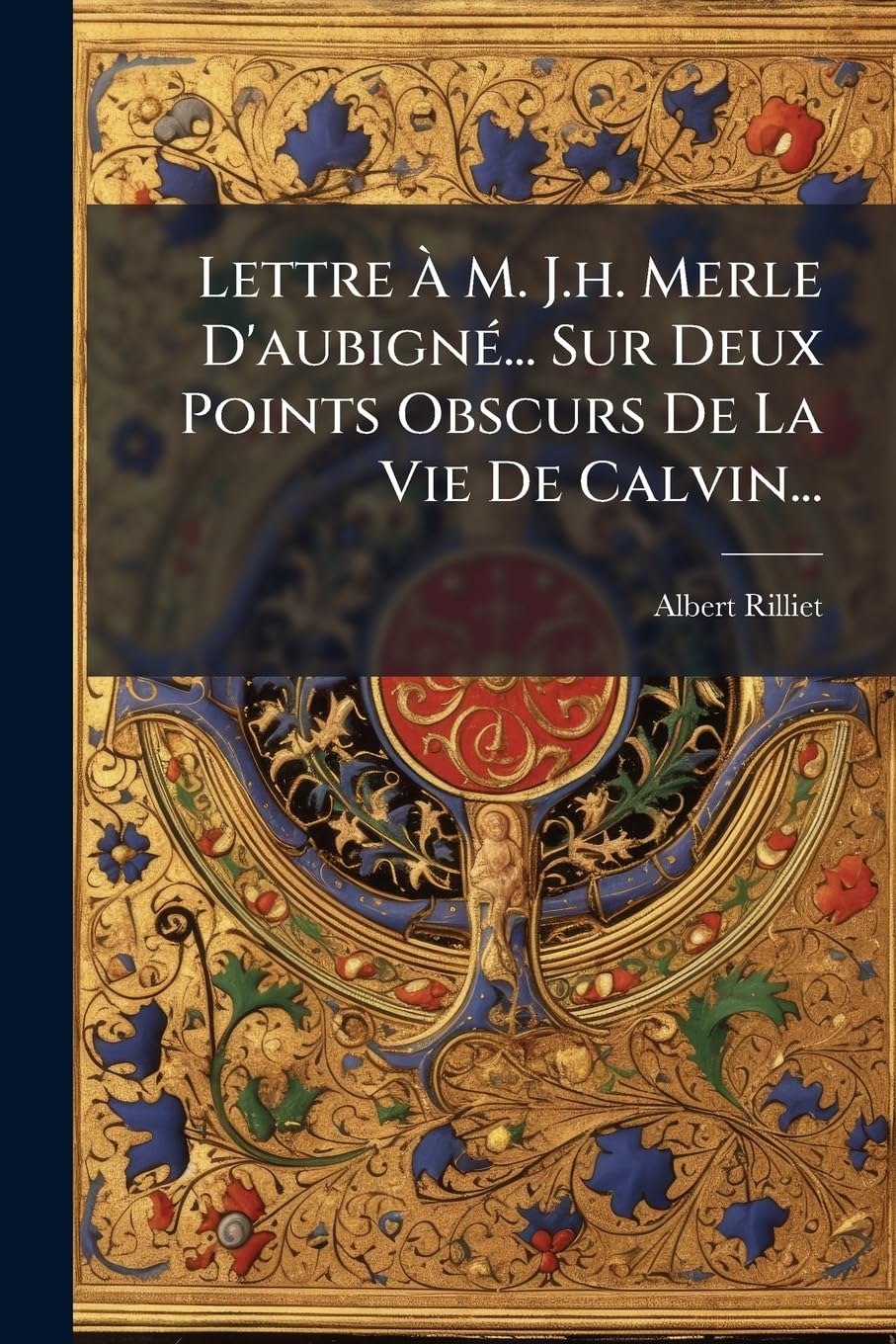 Lettre À M. J.h. Merle D'aubigné... Sur Deux Points Obscurs De La Vie De Calvin... book