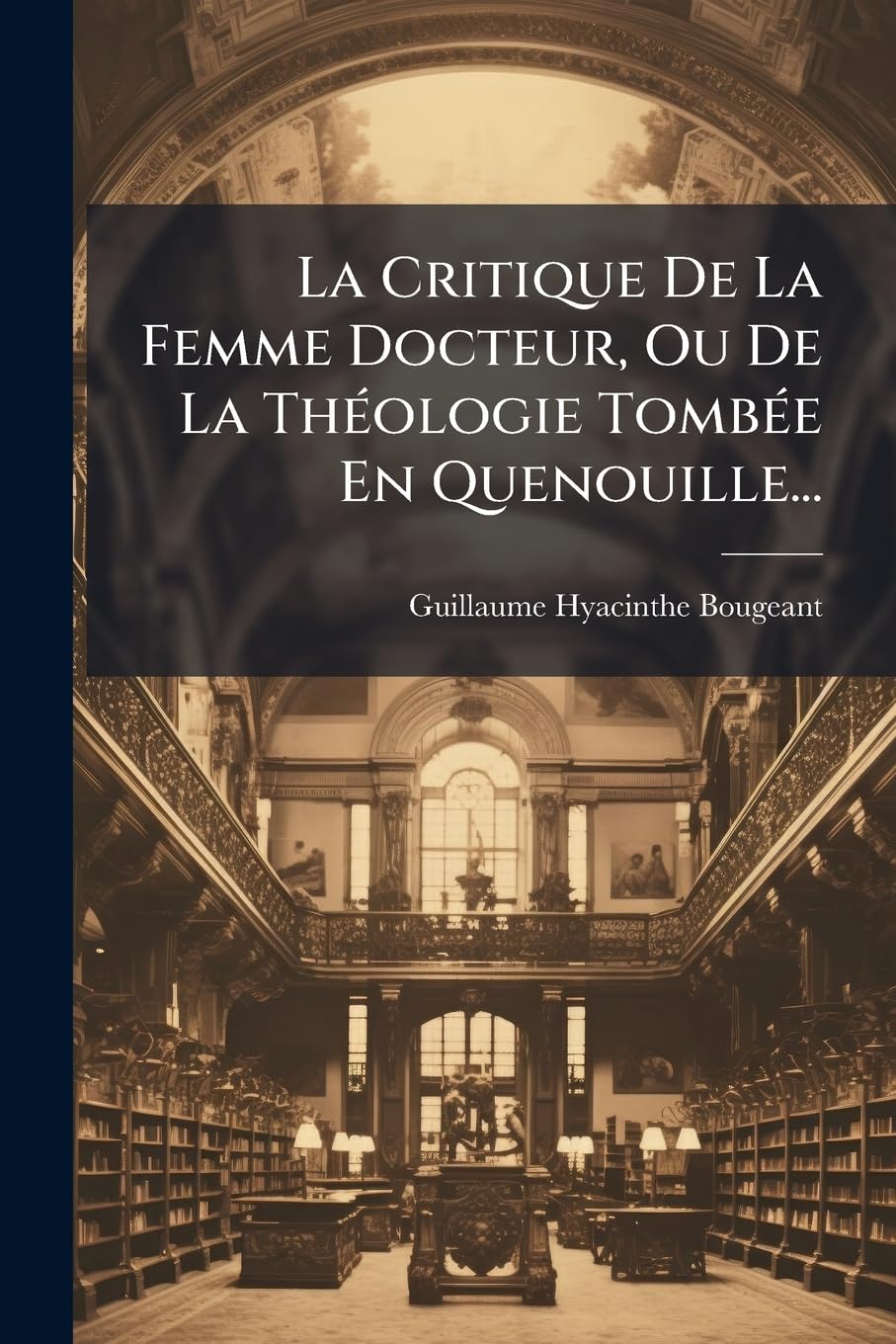 La Critique De La Femme Docteur, Ou De La Théologie Tombée En Quenouille... book