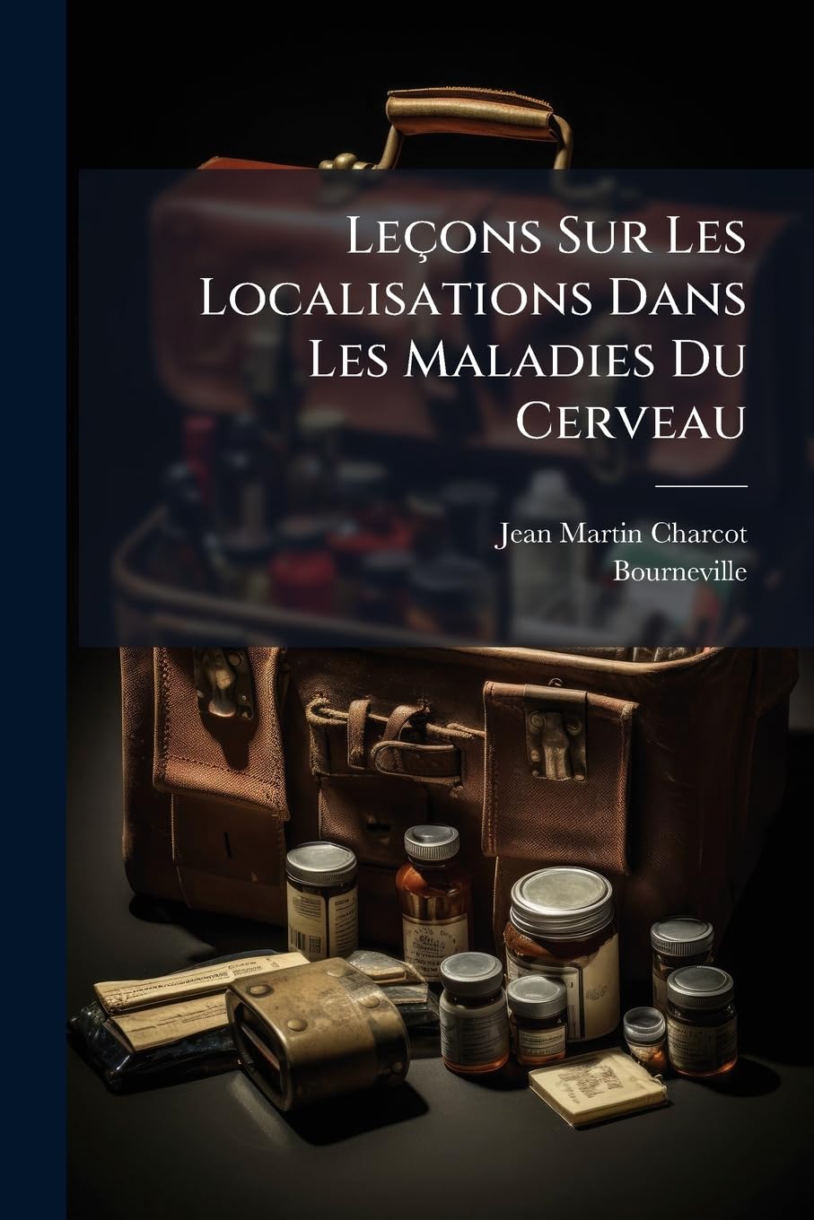 Leçons Sur Les Localisations Dans Les Maladies Du Cerveau: Faites À La Faculté De Médicine De Paris ...... book