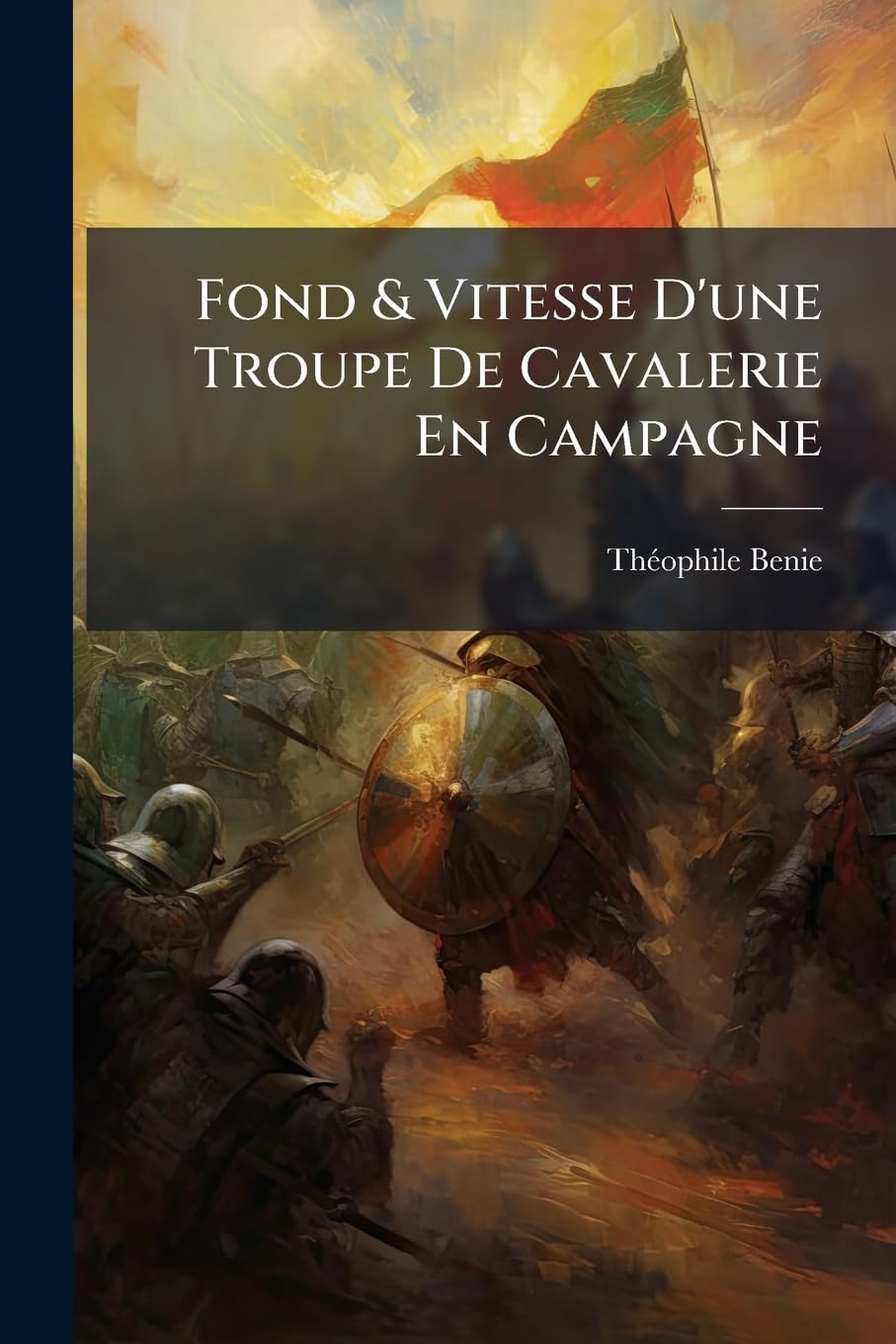 Fond & Vitesse D'une Troupe De Cavalerie En Campagne: Influence Du Poids Et De La Nourriture Sur Le Fond Et La Vitesse, Équitation Militaire, Entraînement... book