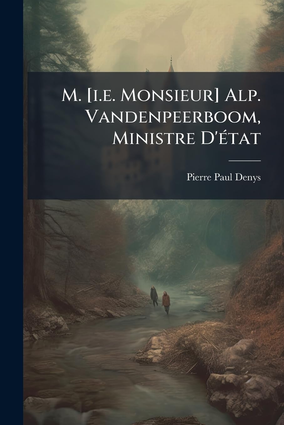 M. Alp. Vandenpeerboom, Ministre D'état: Sa Vie, Ses Oeuvres: Manifestation Du 30 Septembre 1883... book