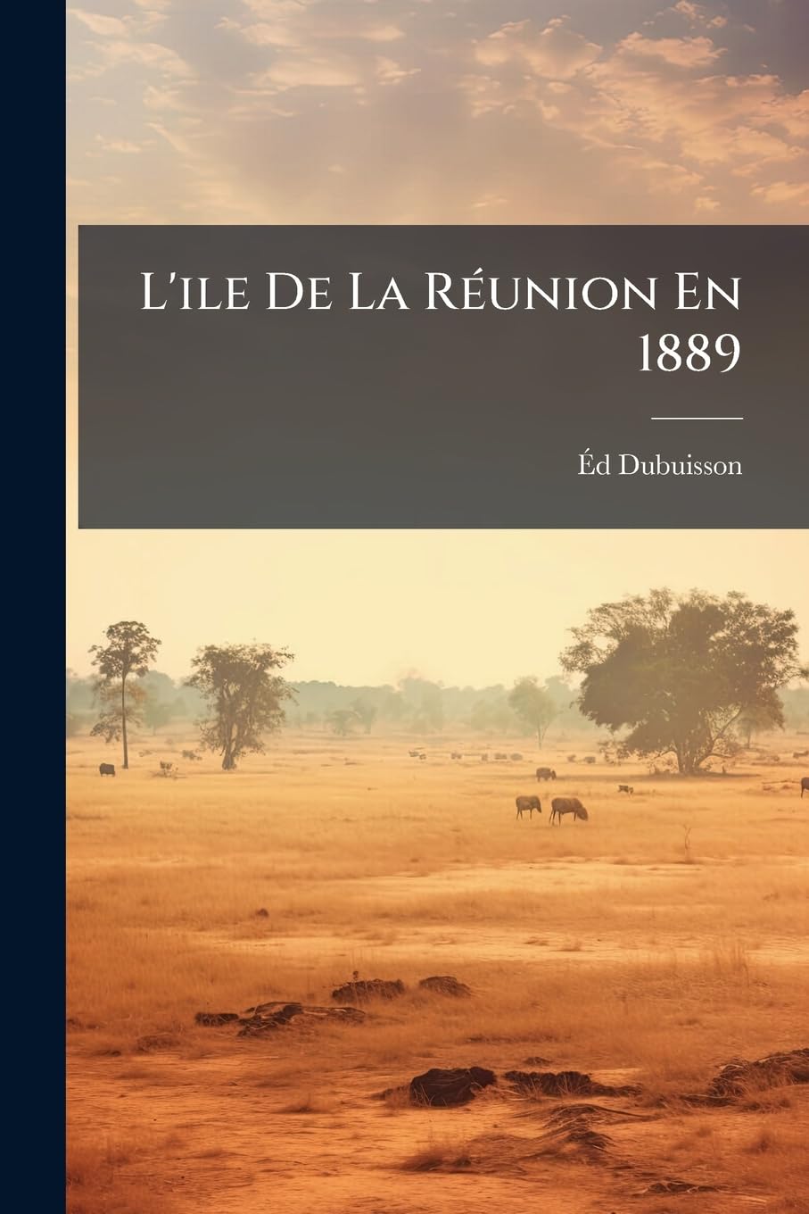 L'ile De La Réunion En 1889: Son Industrie Agricole, Historique, État Actuel, Progrès, Avenir... book