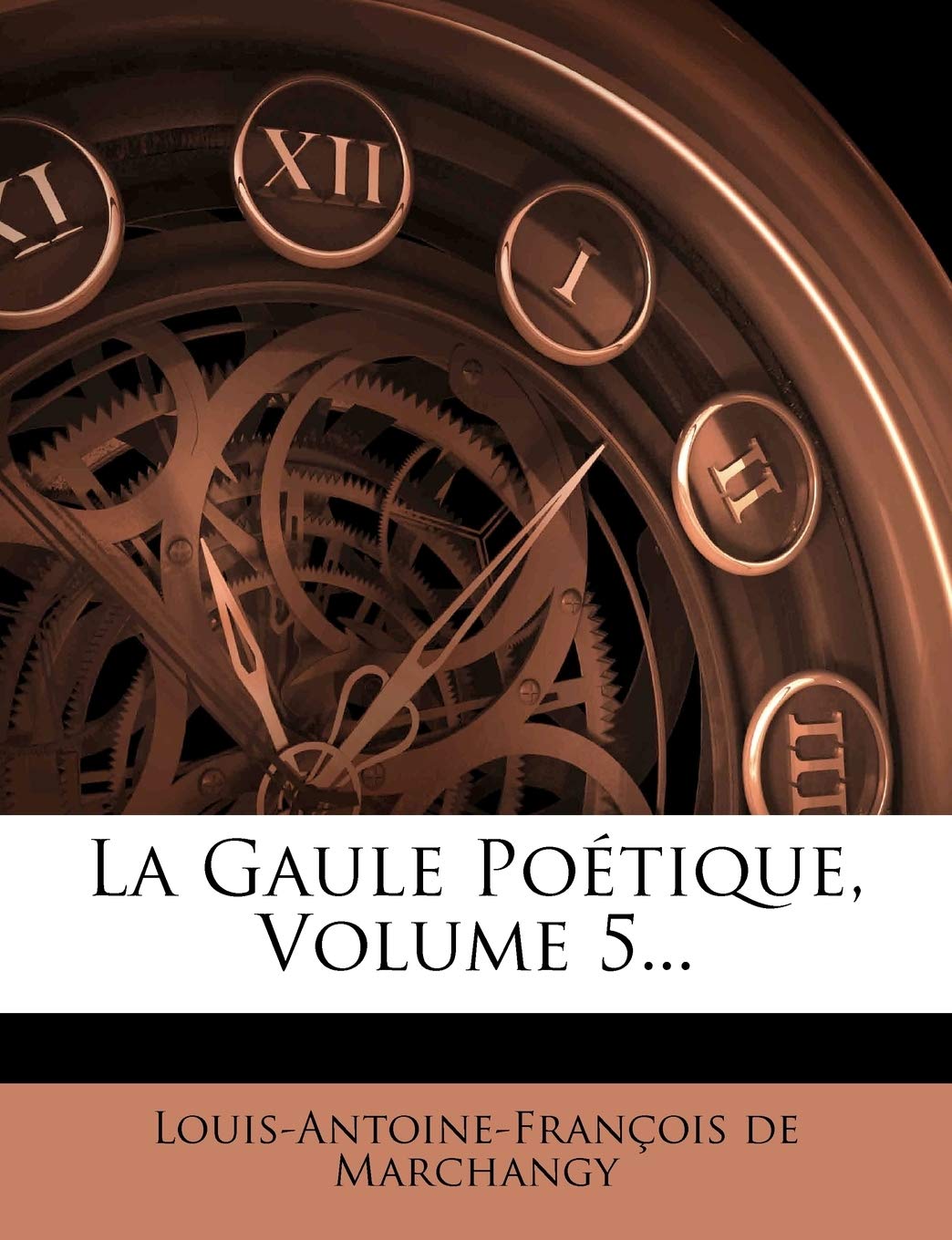 La Gaule Poétique, Volume 5... book