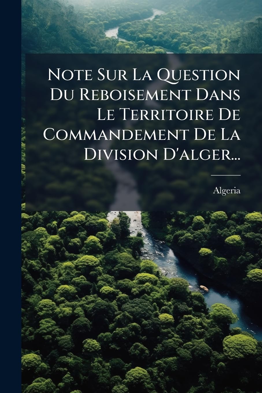 Note Sur La Question Du Reboisement Dans Le Territoire De Commandement De La Division D'alger... book