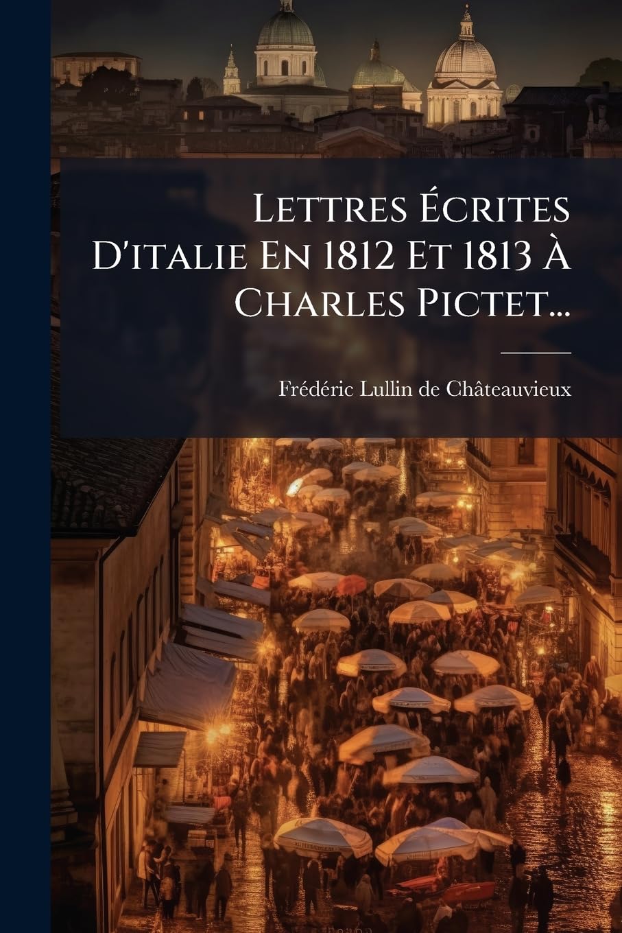 Lettres Écrites D'italie En 1812 Et 1813 À Charles Pictet... book