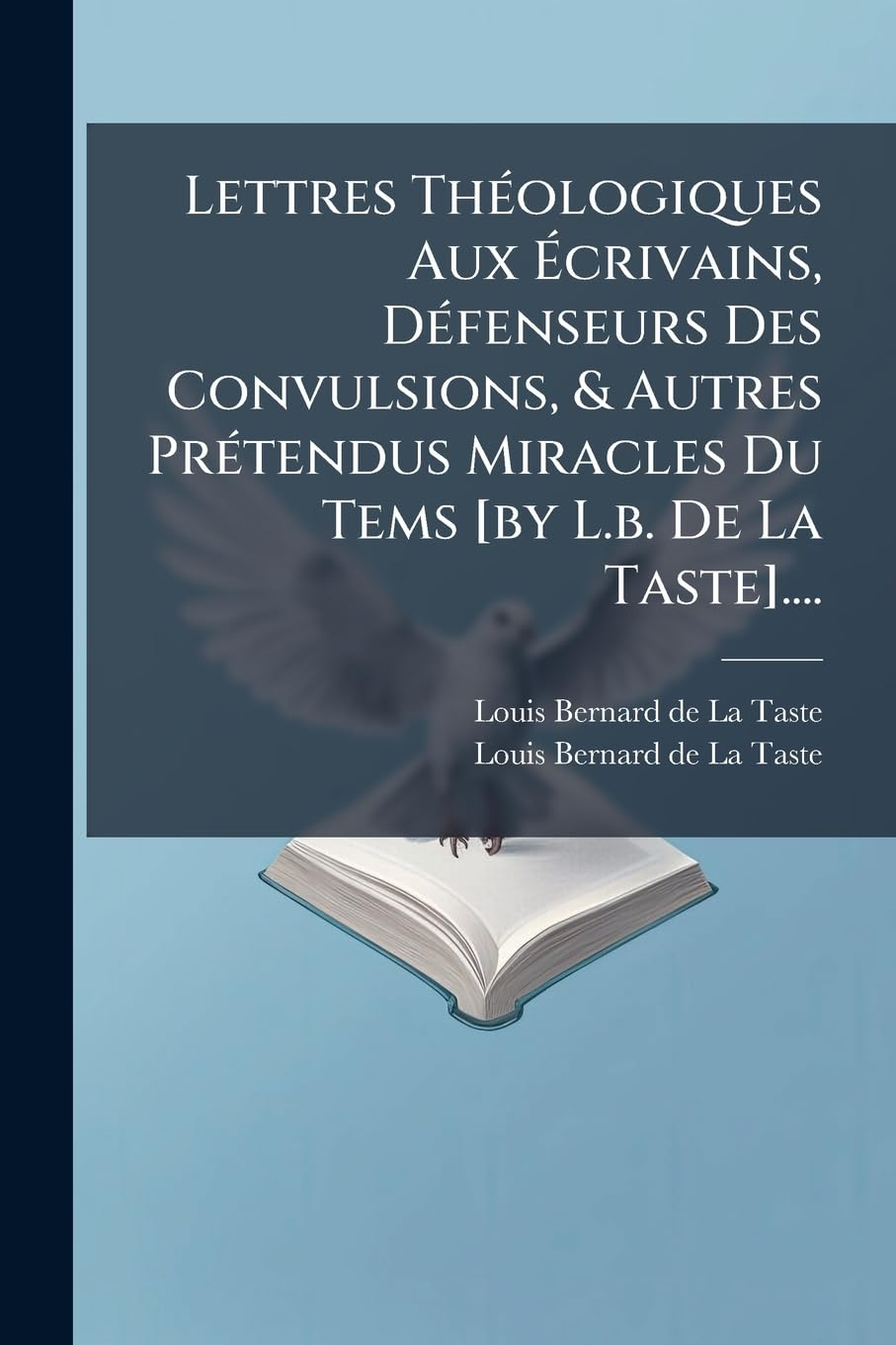 Lettres Théologiques Aux Écrivains, Défenseurs Des Convulsions, & Autres Prétendus Miracles Du Tems .... book