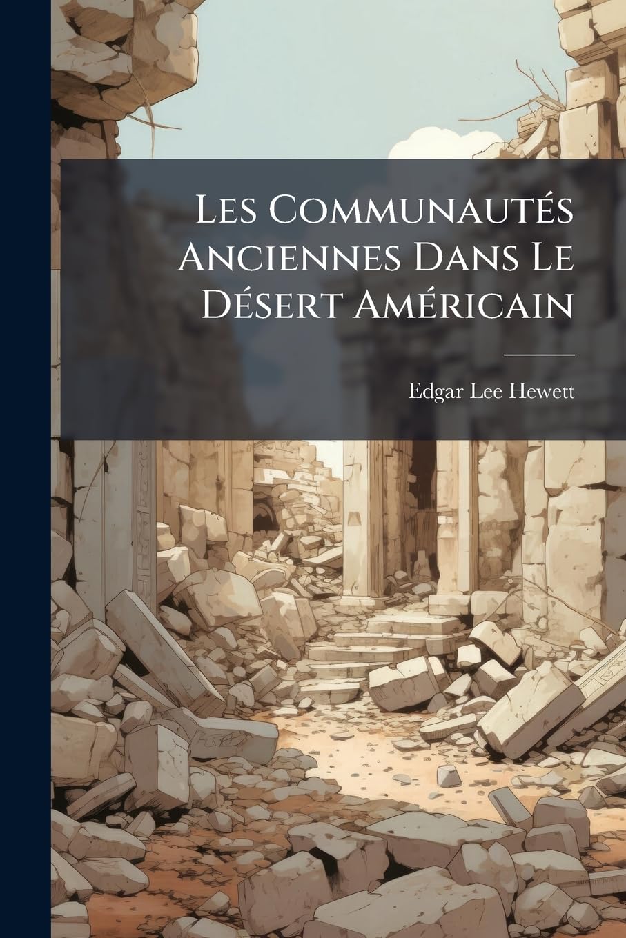 Les Communautés Anciennes Dans Le Désert Américain: Recherches Archéologiques Sur La Distribution Et L'organisation Sociale Des Anciennes Populations ... Des États-unis Et Au Nord Du Méxique... book