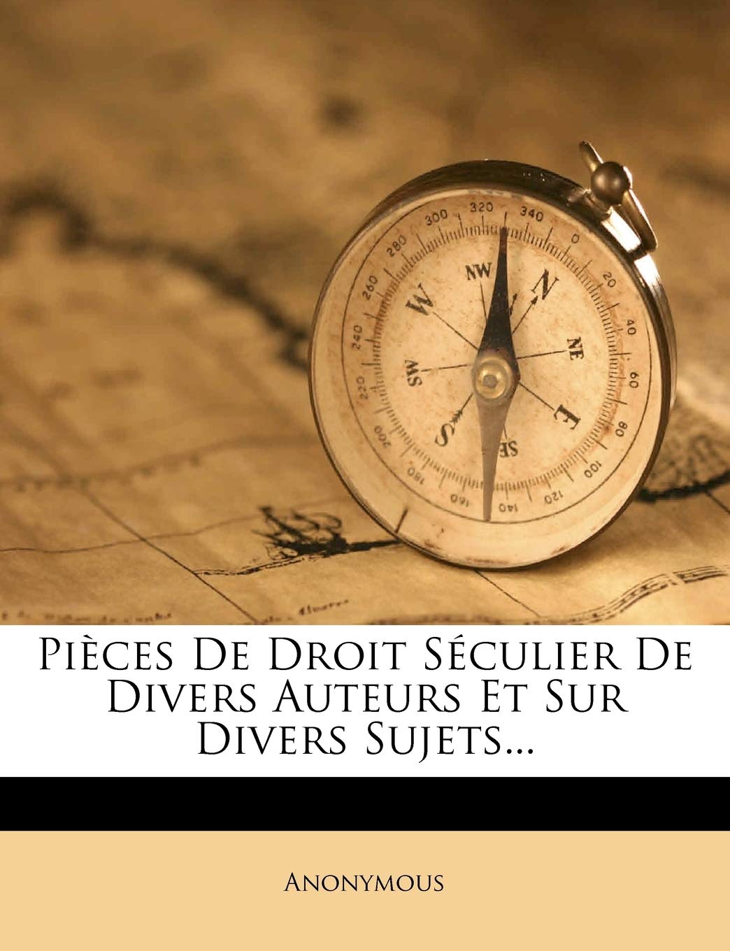 Pieces de Droit Seculier de Divers Auteurs Et Sur Divers Sujets... book