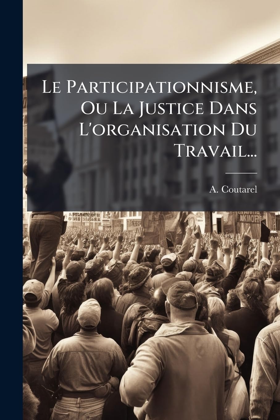 Le Participationnisme, Ou La Justice Dans L'organisation Du Travail... book