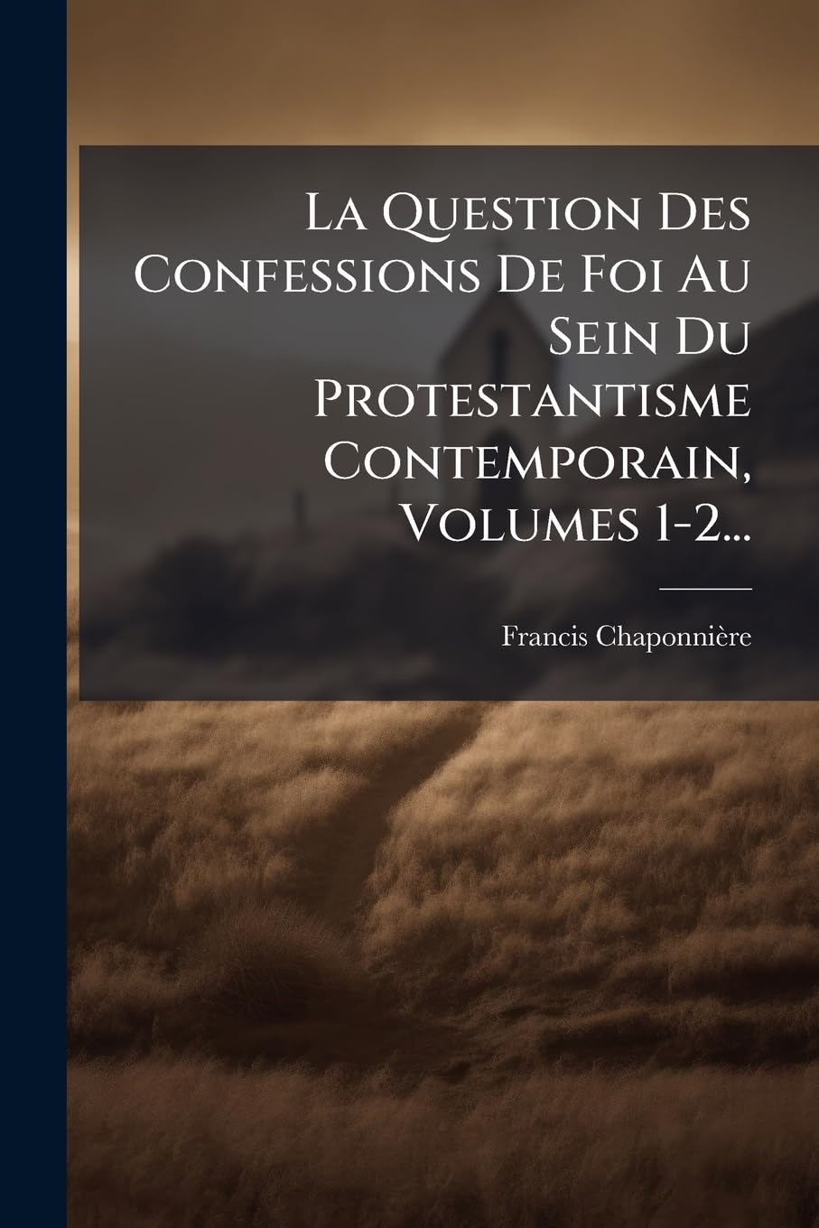 La Question Des Confessions De Foi Au Sein Du Protestantisme Contemporain, Volumes 1-2... book