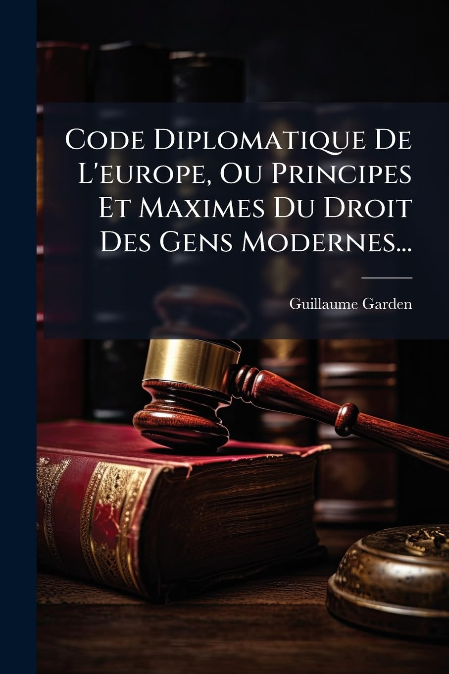 Code Diplomatique De L'europe, Ou Principes Et Maximes Du Droit Des Gens Modernes... book