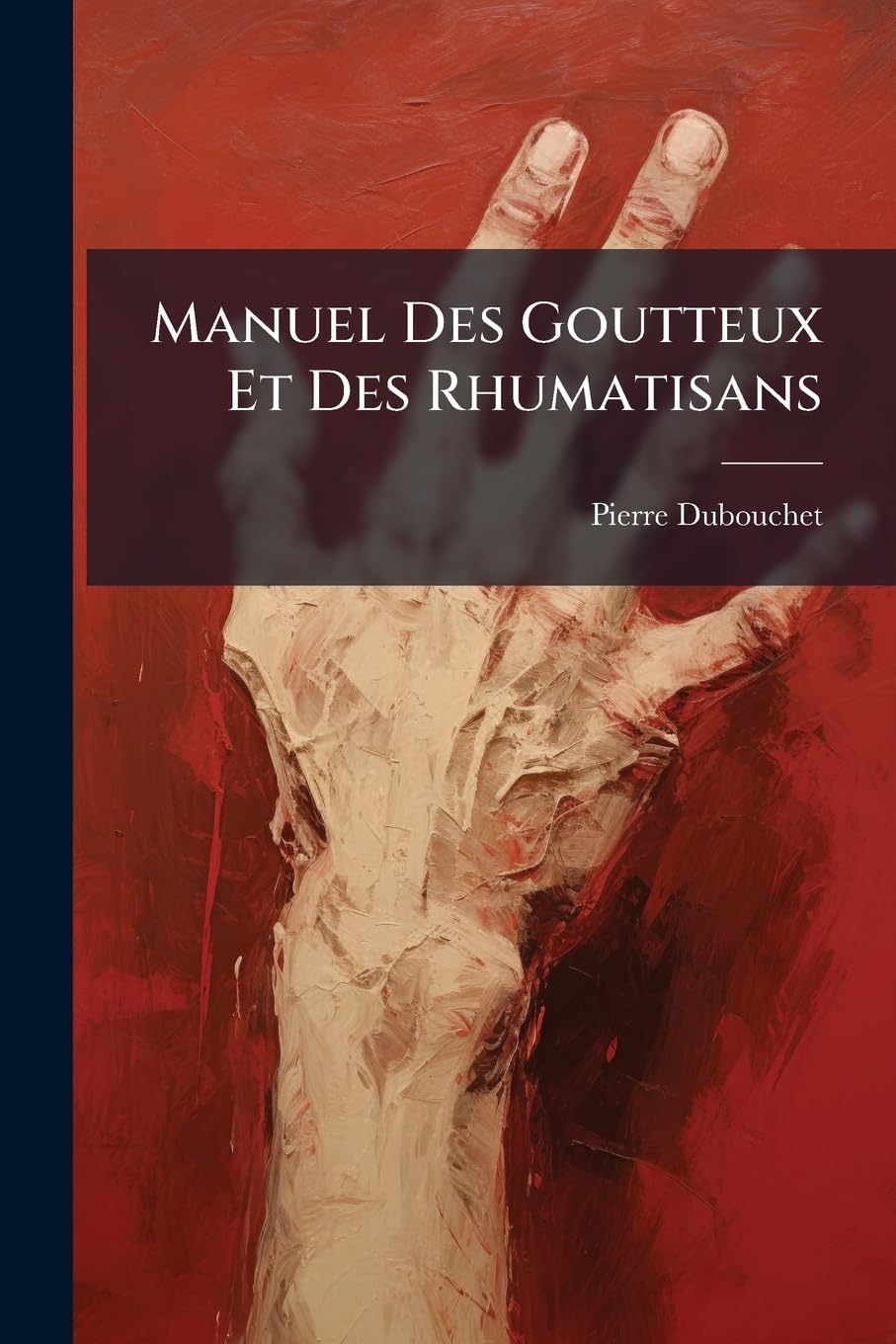 Manuel Des Goutteux Et Des Rhumatisans: Moyens À L'aide Desquels On Peut Se Préserver Et Se Guérir De Ces Deux Maladies... book