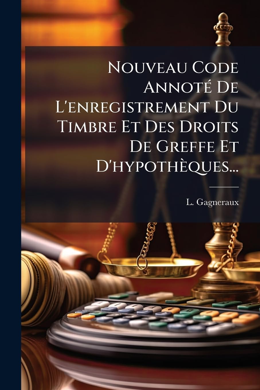 Nouveau Code Annoté De L'enregistrement Du Timbre Et Des Droits De Greffe Et D'hypothèques... book