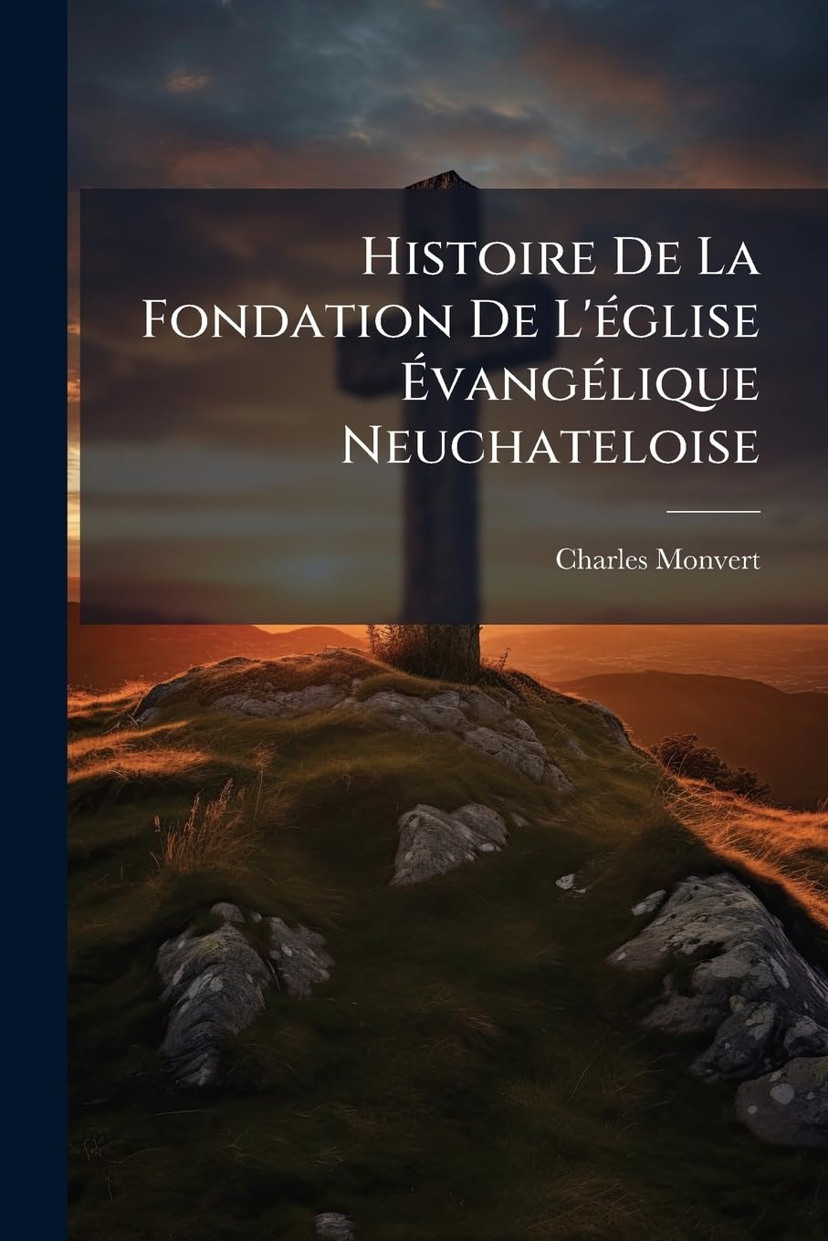 Histoire De La Fondation De L'église Évangélique Neuchateloise: Independent De L'état... book