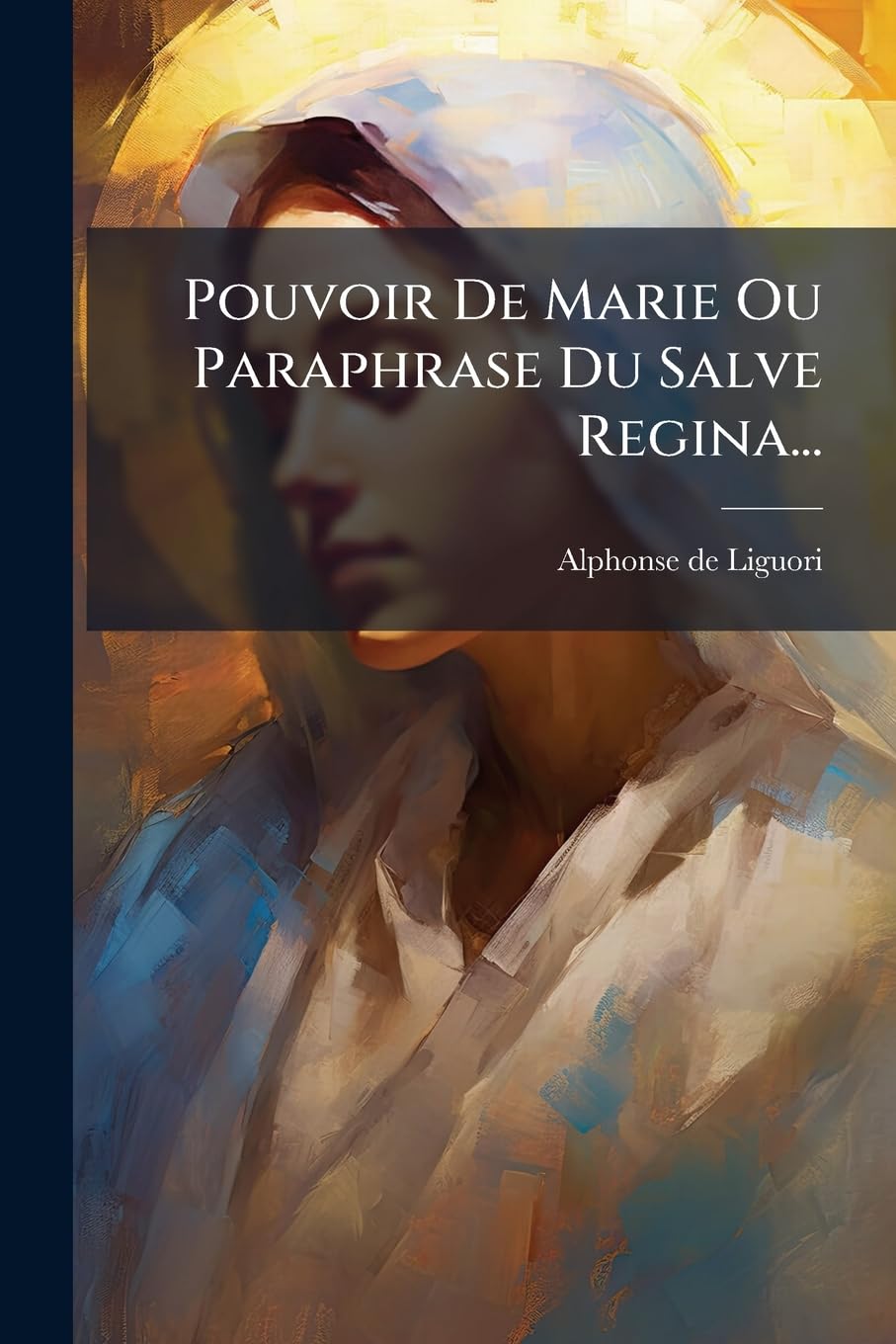 Pouvoir De Marie Ou Paraphrase Du Salve Regina... book