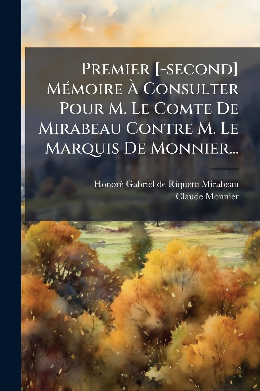 Premier Mémoire À Consulter Pour M. Le Comte De Mirabeau Contre M. Le Marquis De Monnier... book
