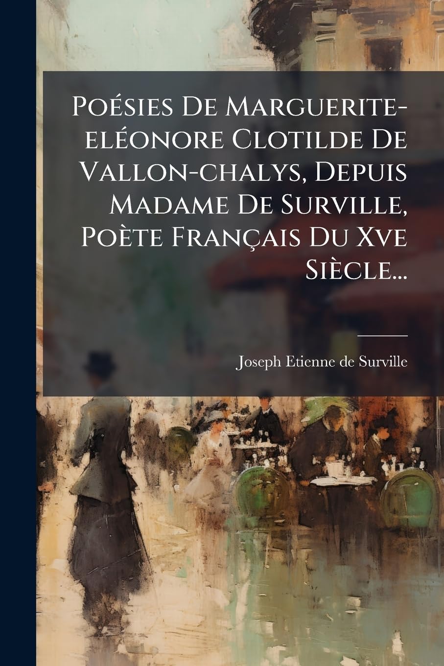 Poésies De Marguerite-eléonore Clotilde De Vallon-chalys, Depuis Madame De Surville, Poète Français Du Xve Siècle... book