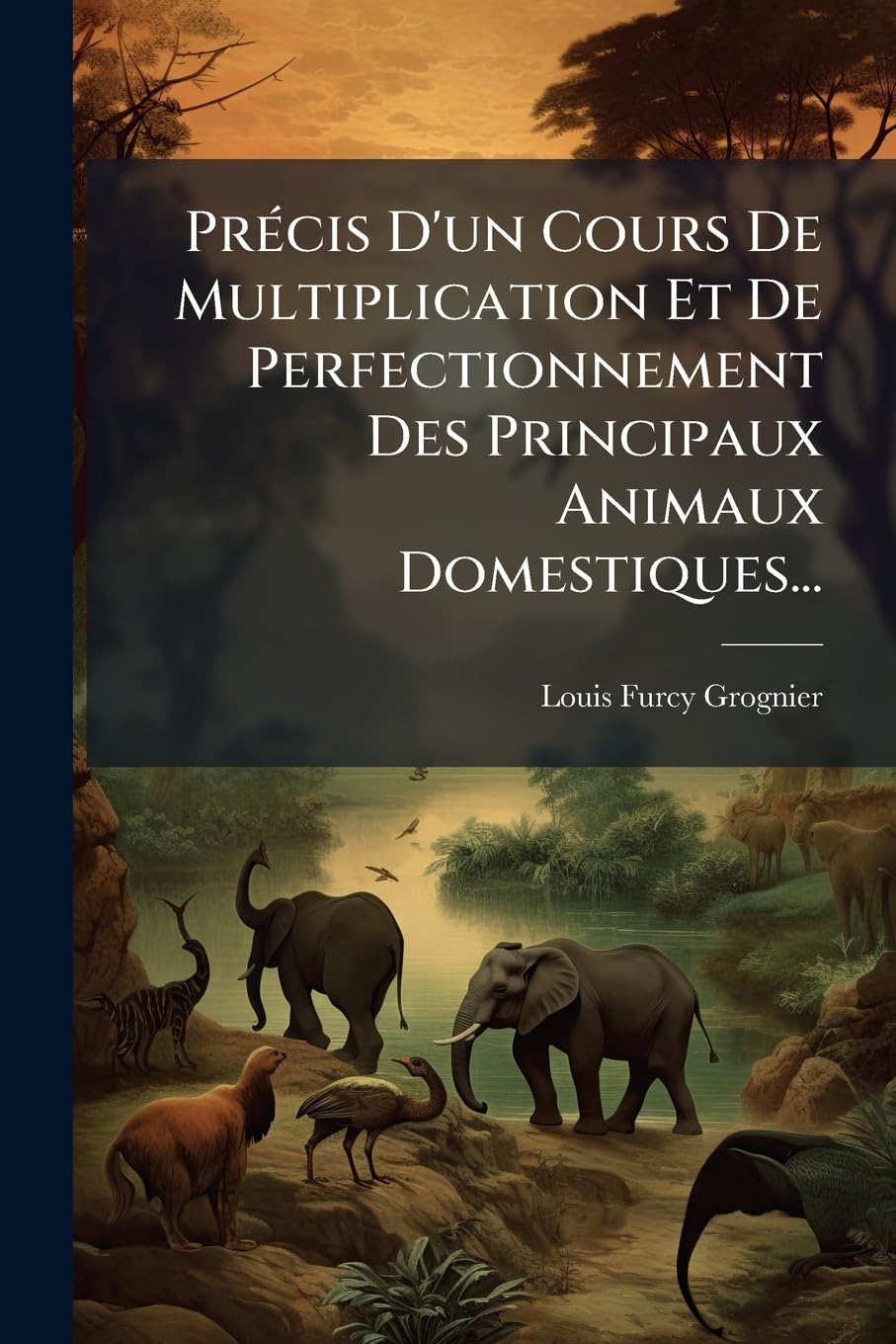 Précis D'un Cours De Multiplication Et De Perfectionnement Des Principaux Animaux Domestiques... book