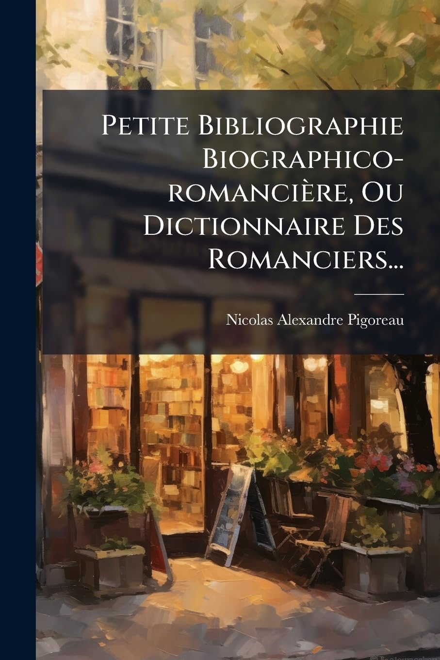 Petite Bibliographie Biographico-romancière, Ou Dictionnaire Des Romanciers... book