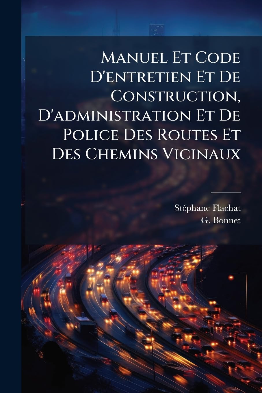 Manuel Et Code D'Entretien Et de Construction, D'Administration Et de Police Des Routes Et Des Chemins Vicinaux: Resume Des Methodes D'Entretien Et de book