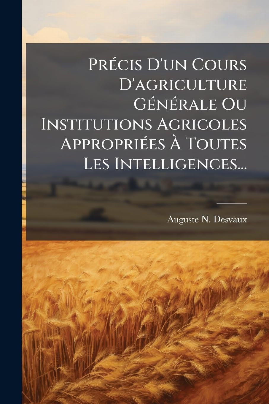 PR Cis D'Un Cours D'Agriculture G N Rale Ou Institutions Agricoles Appropri Es Toutes Les Intelligences... book