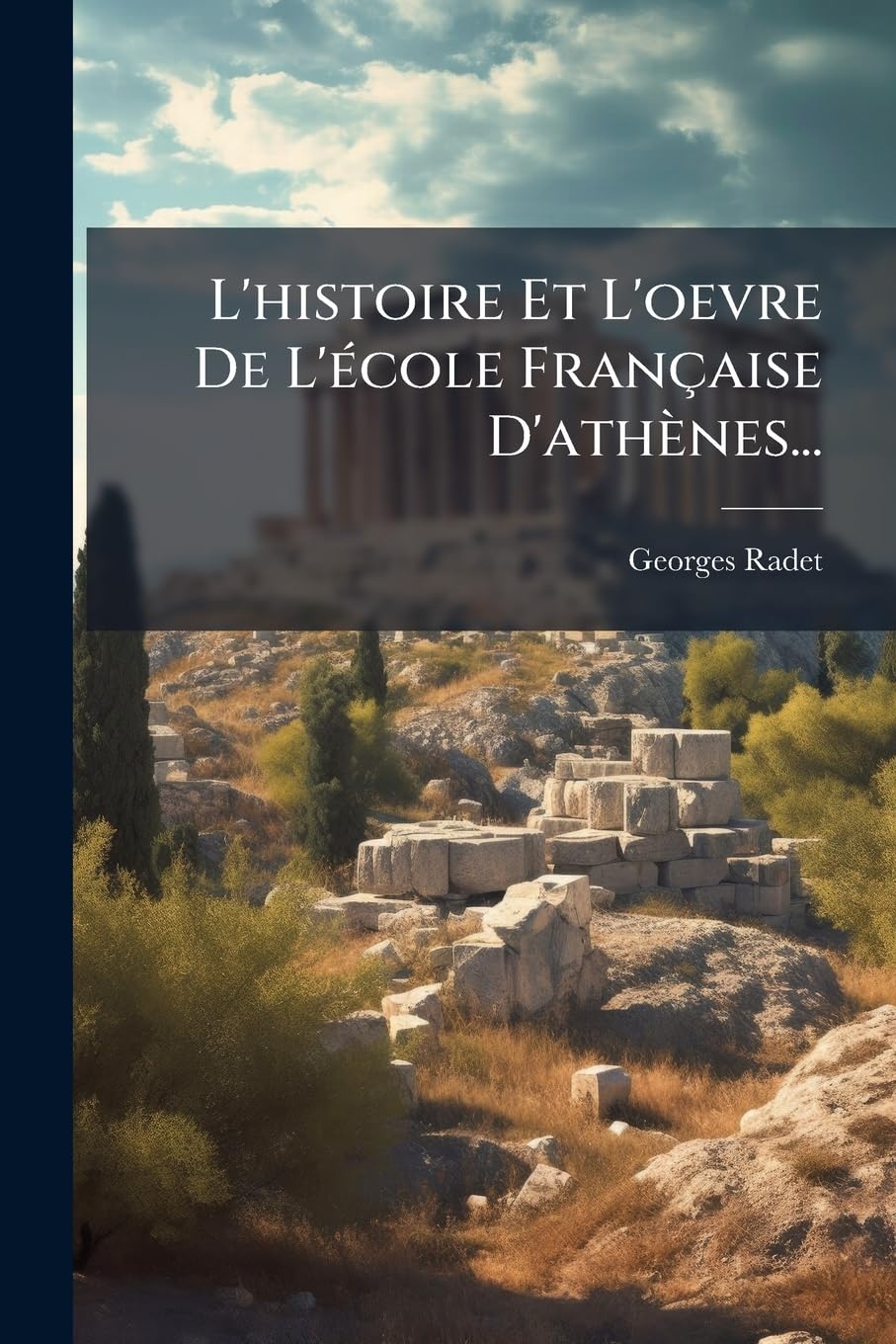 L'histoire Et L'oevre De L'école Française D'athènes... book