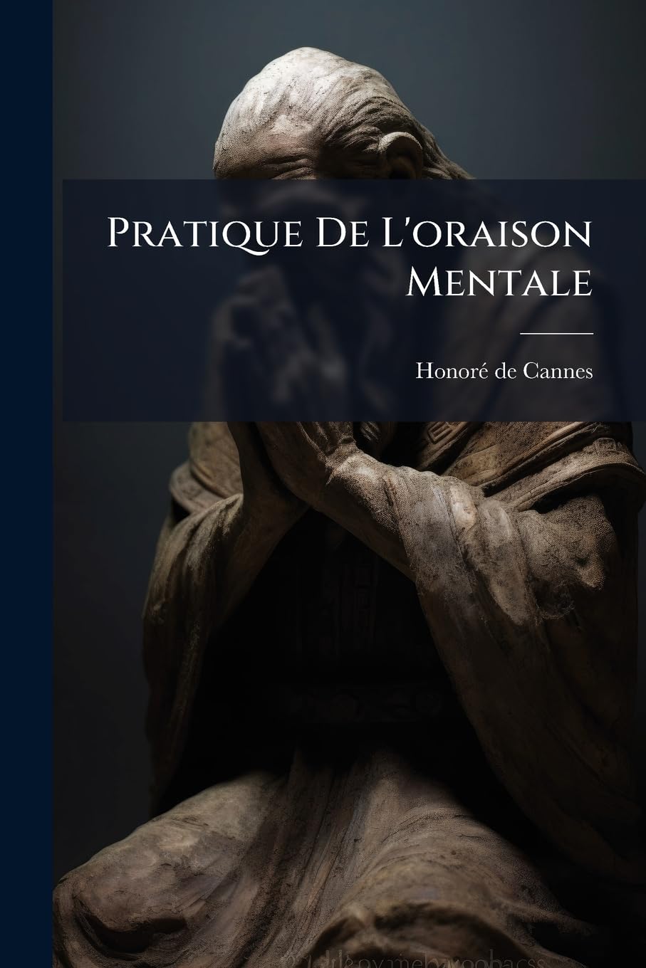 Pratique De L'oraison Mentale: Contenant Plusieurs Avis Pour La Bien Faire, & Trente Meditations Sur Les Veritez Plus Importantes De L'evangile... book