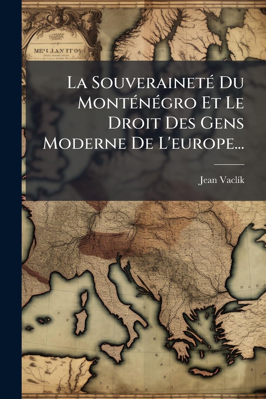 La Souveraineté Du Monténégro Et Le Droit Des Gens Moderne De L'europe... book