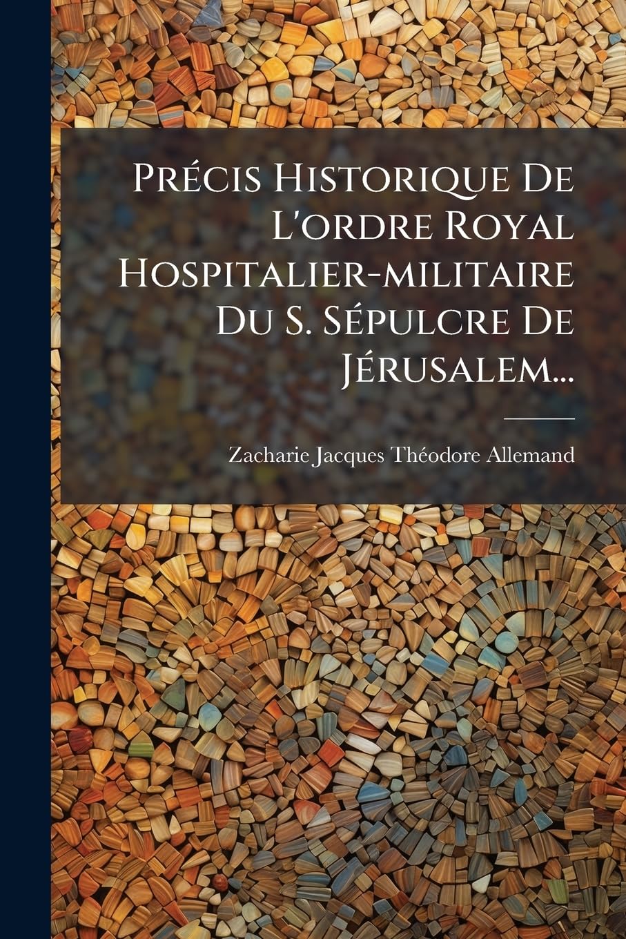 Précis Historique De L'ordre Royal Hospitalier-militaire Du S. Sépulcre De Jérusalem... book