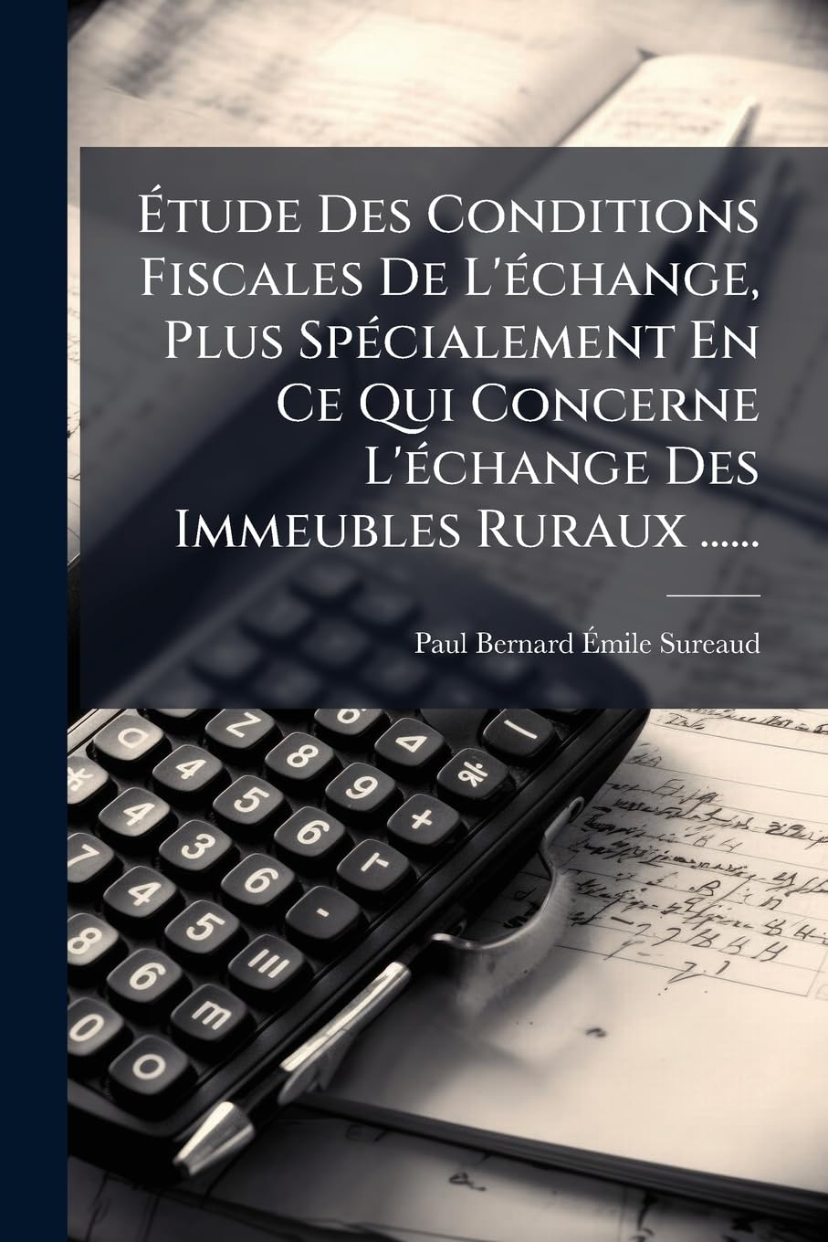 Étude Des Conditions Fiscales De L'échange, Plus Spécialement En Ce Qui Concerne L'échange Des Immeubles Ruraux ...... book