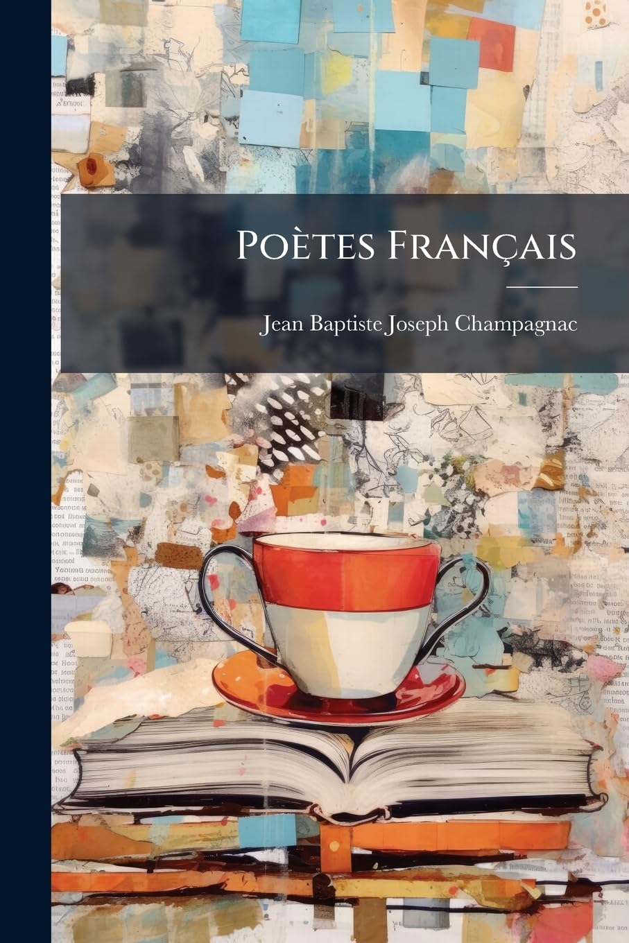 Poètes Français: Ou, Choix De Poésies Des Auteurs Deu Second Et Du Troisième Ordre, Des Xve, Xvie, Xviie Et Xviiie Siècles, Volumes 3-4... book