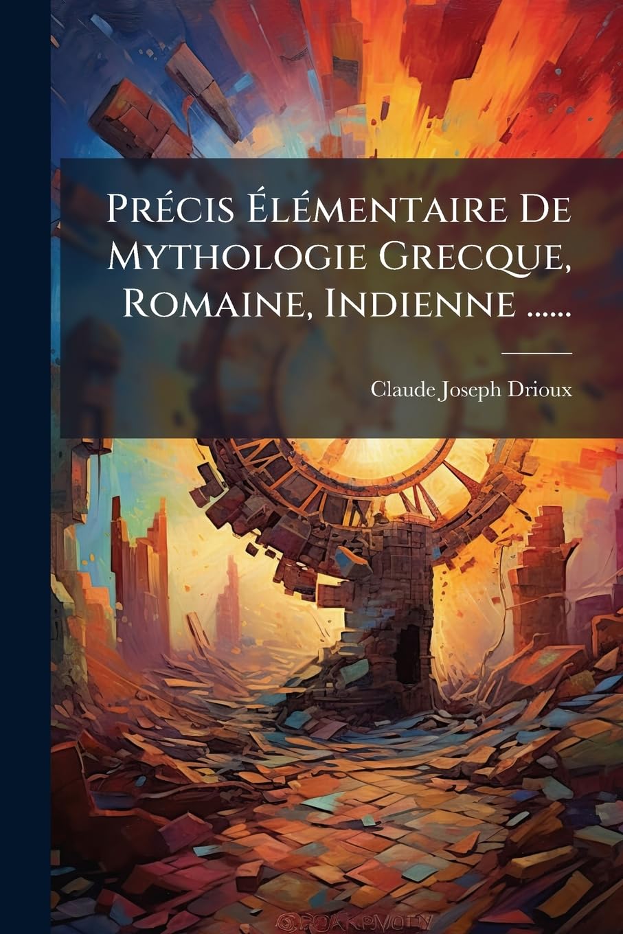 Précis Élémentaire De Mythologie Grecque, Romaine, Indienne ...... book
