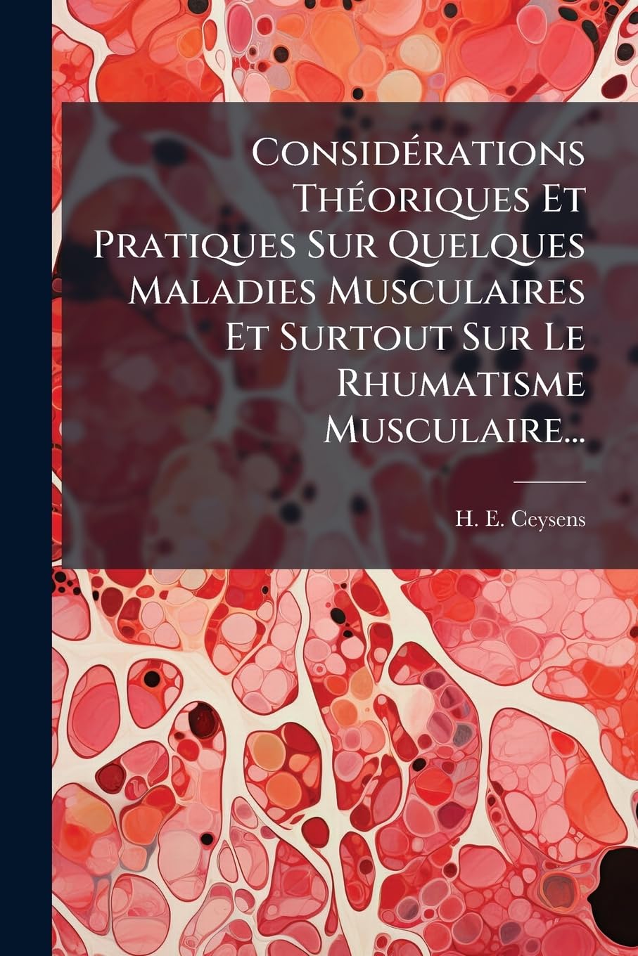 Considérations Théoriques Et Pratiques Sur Quelques Maladies Musculaires Et Surtout Sur Le Rhumatisme Musculaire... book