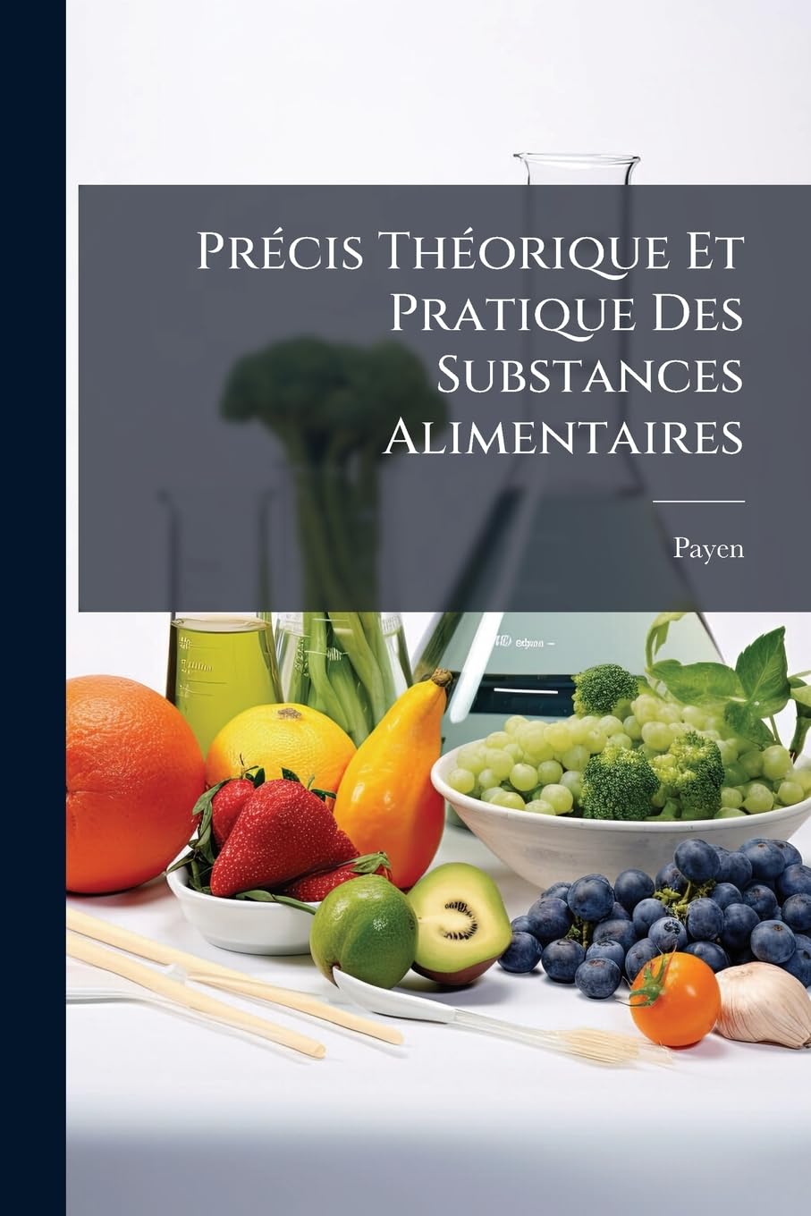 Précis Théorique Et Pratique Des Substances Alimentaires: Et Des Moyens De Les Améliorer, De Les Conserver Et D'en Reconnaître Les Altérations... book