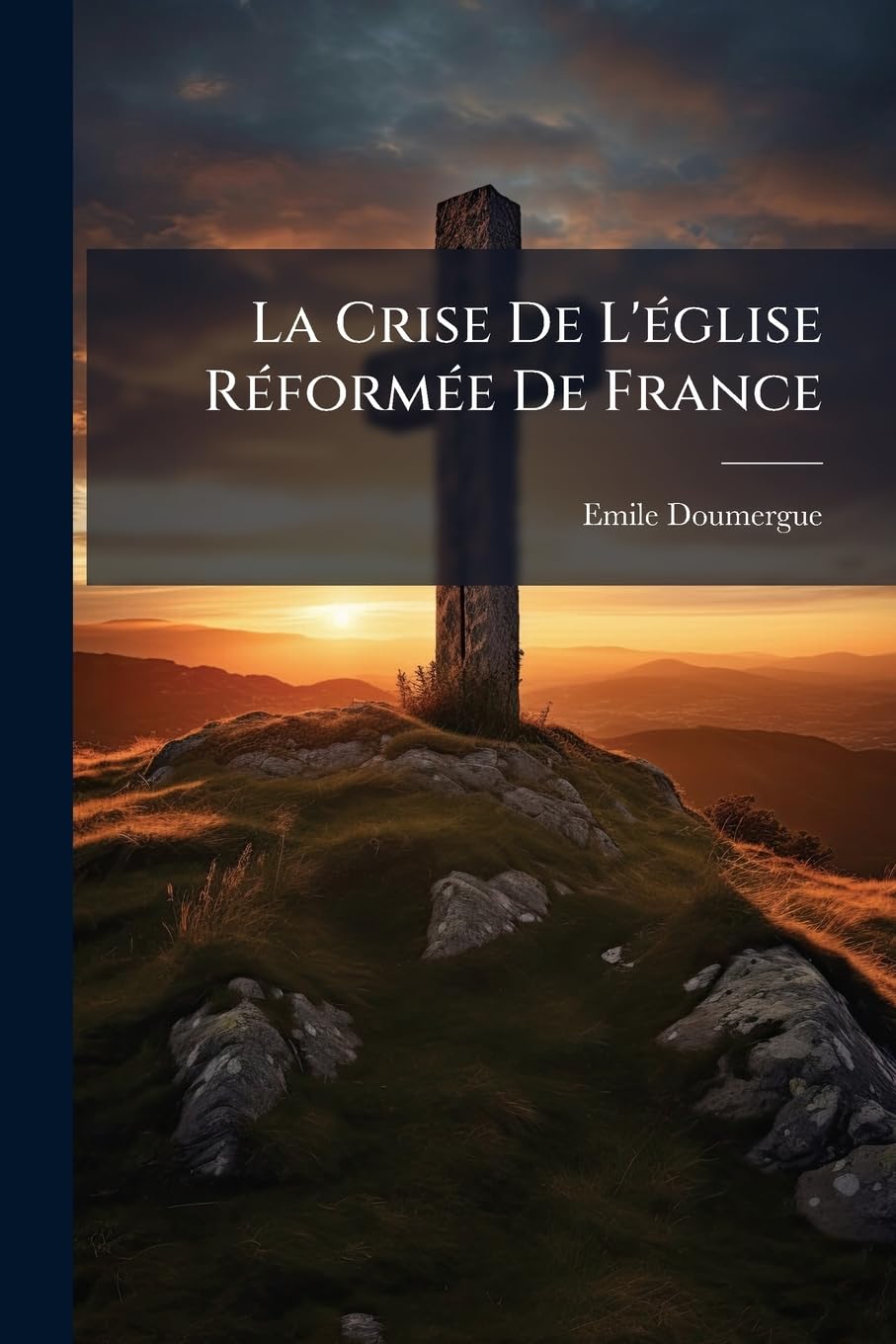 La Crise De L'église Réformée De France: La Loi, Les Élections, Le Schisme... book