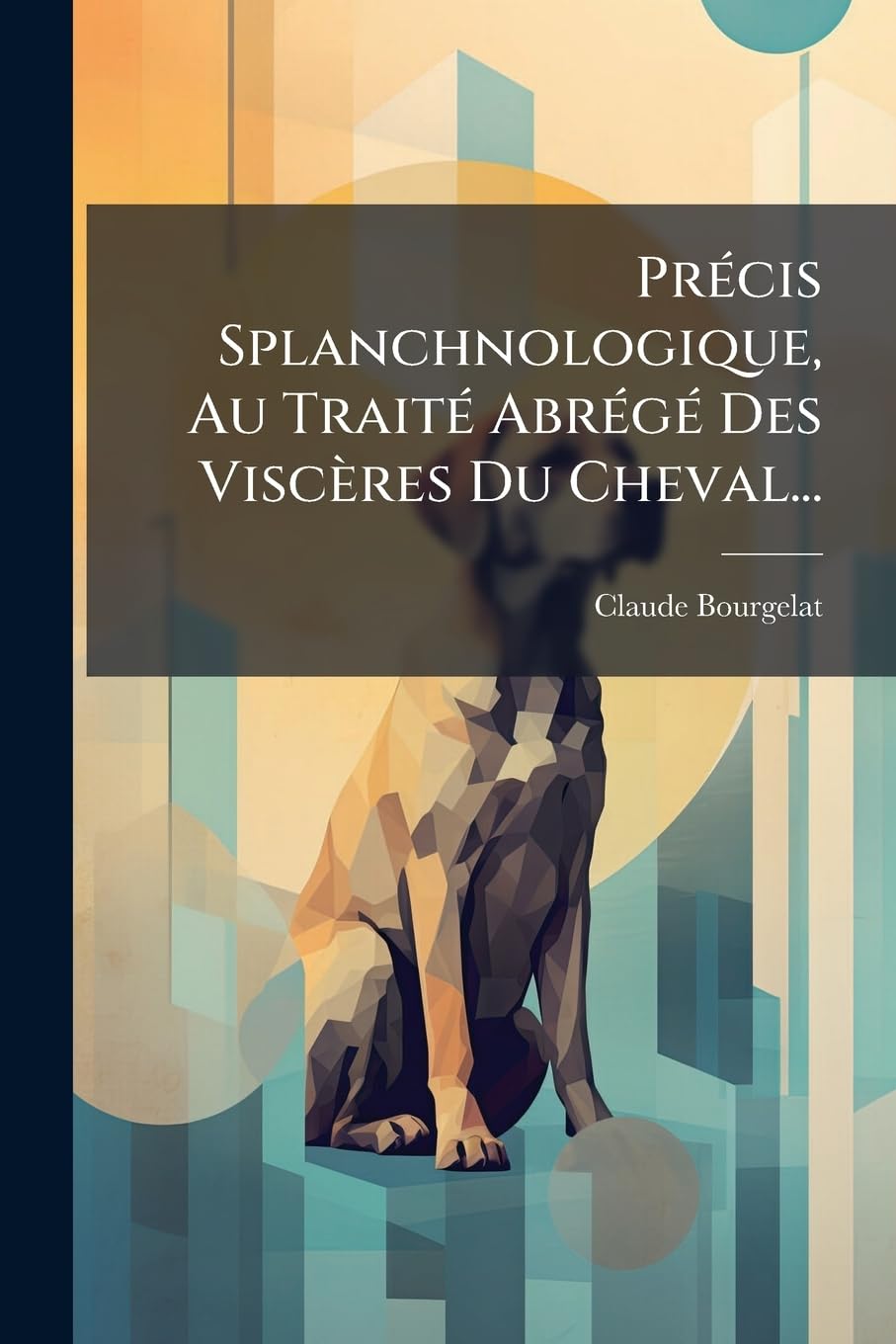 Précis Splanchnologique, Au Traité Abrégé Des Viscères Du Cheval... book
