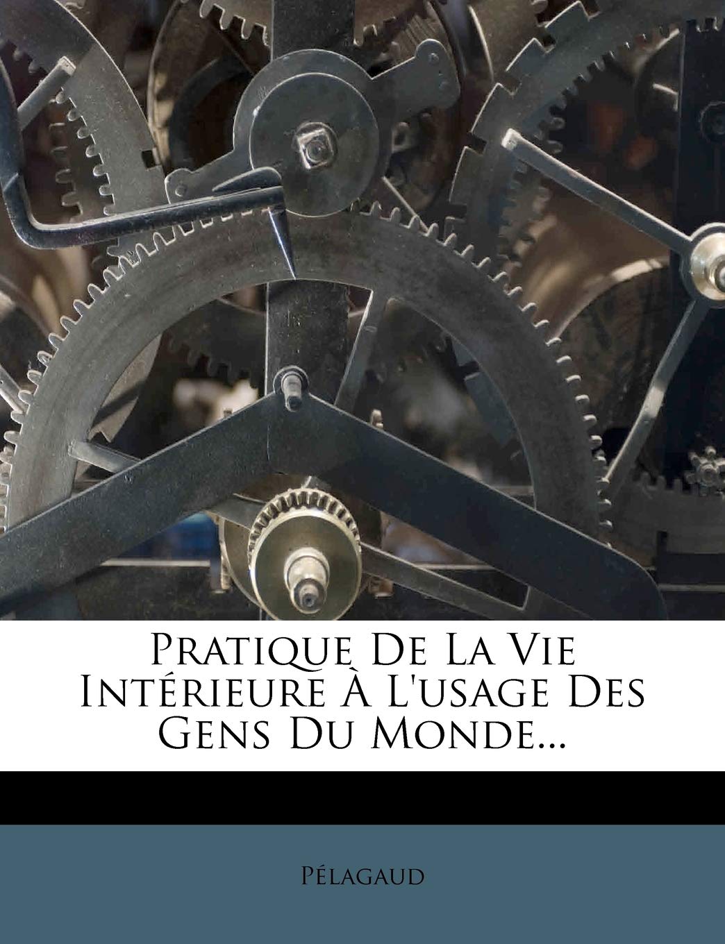Pratique De La Vie Intrieure L'usage Des Gens Du Monde... book