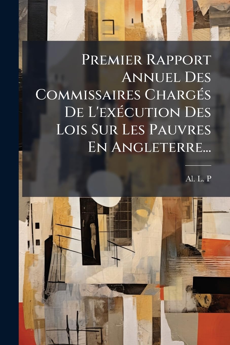Premier Rapport Annuel Des Commissaires Chargés De L'exécution Des Lois Sur Les Pauvres En Angleterre... book