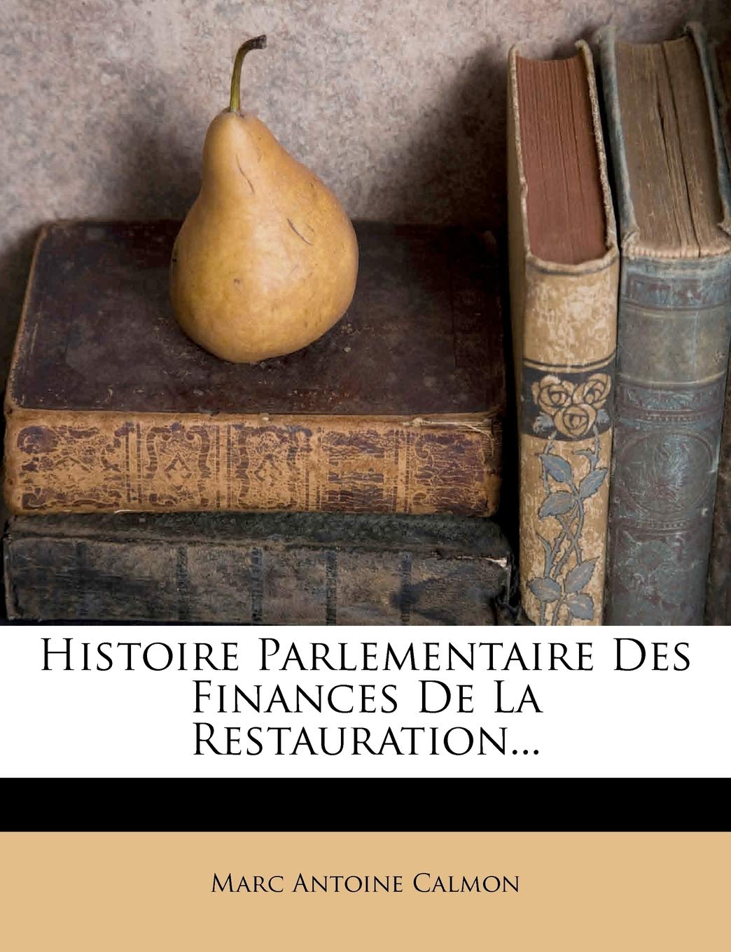 Histoire Parlementaire Des Finances de La Restauration... book