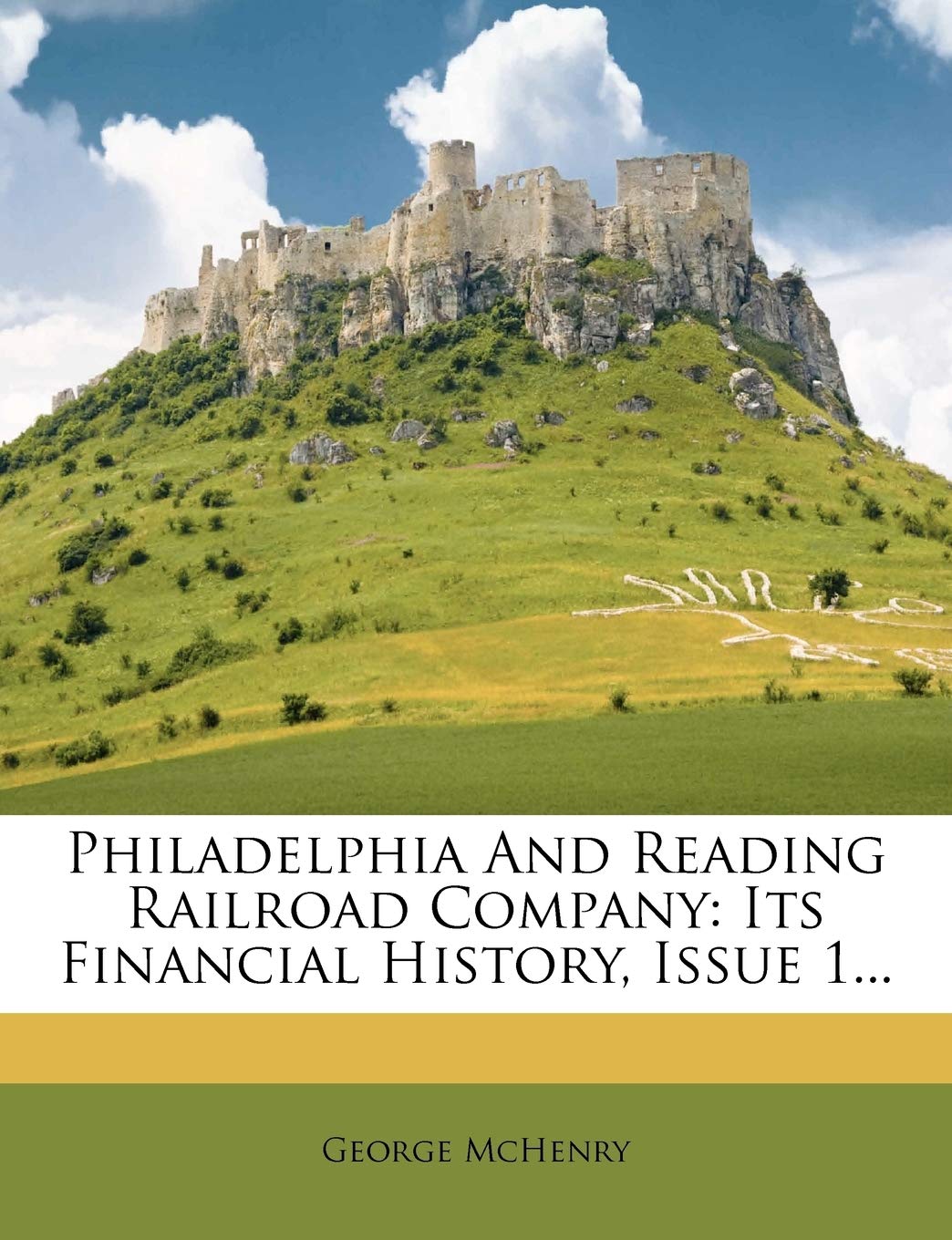 Philadelphia and Reading Railroad Company: Its Financial History, Issue 1... Politics & History