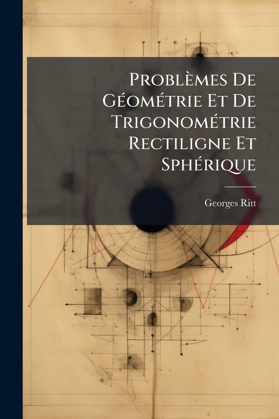Problèmes De Géométrie Et De Trigonométrie Rectiligne Et Sphérique: Questions... book
